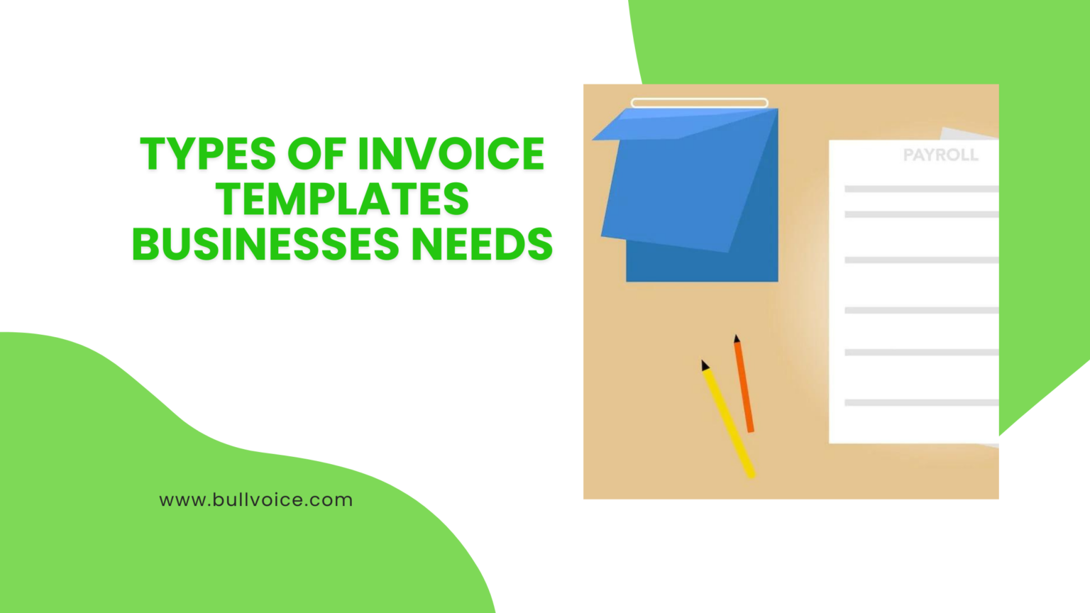 What Are The Types Of Invoice Templates Businesses Needs? - Bullvoice